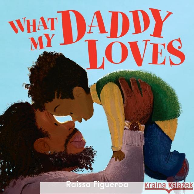 What My Daddy Loves Raissa Figueroa 9780008608408 HarperCollins Publishers - książka