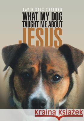 What My Dog Taught Me About Jesus Assistant Professor David Sherman (University of Montana at Missoula USA) 9781543424768 Xlibris - książka