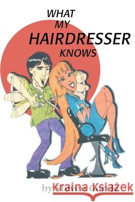 What My Hairdresser Knows Steven Gorrie 9780595147700 Writers Club Press - książka