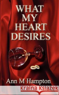 What My Heart Desires Ann M. Hampton 9780977116034 Vaughanworks Publishing - książka