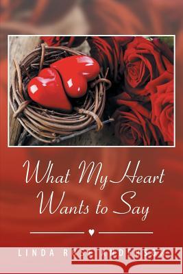 What My Heart Wants to Say Linda Rose Anderson 9781493141012 Xlibris Corporation - książka