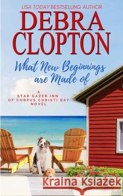 What New Beginnings Are Made Of Debra Clopton 9781646258253 DCP Publishing LLC - książka