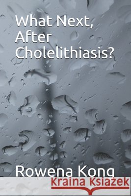 What Next, After Cholelithiasis? Rowena Kong 9798634411422 Independently Published - książka