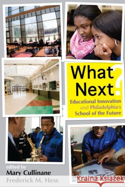What Next?: Educational Innovation and Philadelphia's School of the Future Cullinane, Mary 9781934742440 Harvard Educational Publishing Group - książka