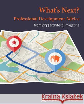 What Next? Professional Development Advice: A php[architect] Anthology Merida, Oscar 9781940111513 PHP[Architect] - książka