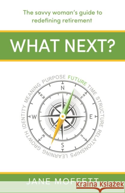 What Next?: The Savvy Woman's Guide to Redefining Retirement Jane Moffett 9781788607902 Practical Inspiration Publishing - książka