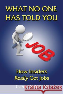 What No One Has Told You: How Insiders Really Get Jobs Dr Signe a. Dayhof 9780997016826 Effectiveness-Plus Publications LLC - książka