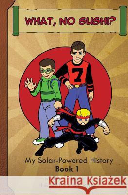 What, No Sushi?: My Solar-Powered History at a Japanese-American Internment Camp Alana Terry Jeremy Steffen 9781937848040 Do Life Right, Incorporated - książka
