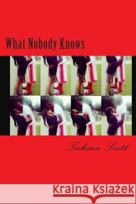 What Nobody Knows Tichina D. Scott 9781502514356 Createspace - książka