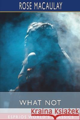 What Not (Esprios Classics): A Prophetic Comedy Macaulay, Rose 9798211998742 Blurb - książka