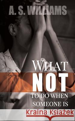 What NOT to do when someone is grieving A. s. Williams 9781097249077 Independently Published - książka