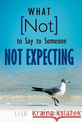 What Not to Say to Someone Not Expecting Lisa A. Murray 9781449732707 WestBow Press - książka