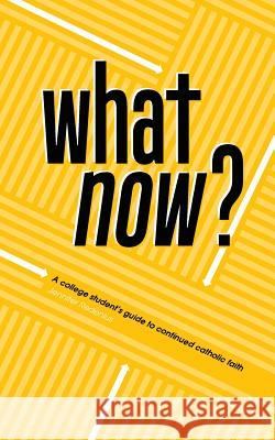 What Now?: A College Student's Guide to Continued Catholic Faith Jennifer Redenius   9780998305837 Write Place - książka