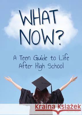 What Now? a Teen Guide to Life After High School Barbara Sheen 9781678206000 Referencepoint Press - książka