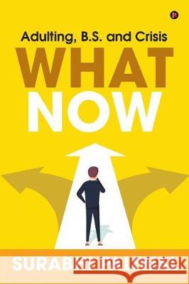 What Now: Adulting, B.S. and Crisis Surabhi Paliwal 9781643246550 Notion Press, Inc. - książka