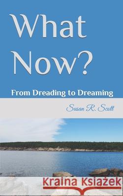 What Now?: From Dreading to Dreaming Scott, Susan R. 9798665496184 Independently published - książka