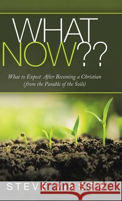 What Now: What to Expect After Becoming a Christian (From the Parable of the Soils) Steve Vinson 9781973687979 WestBow Press - książka