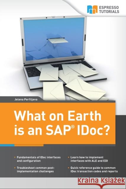 What on Earth is an SAP IDoc? Jelena Perfiljeva 9781523797400 Createspace Independent Publishing Platform - książka
