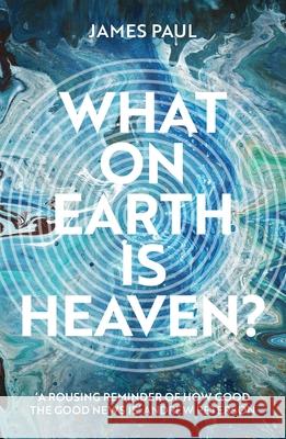 What on Earth Is Heaven? Paul, James 9781789742213 SPCK - książka
