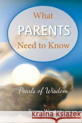 What Parents Need to Know: Pearls of Wisdom Teresa Wooten 9781492155324 Createspace - książka