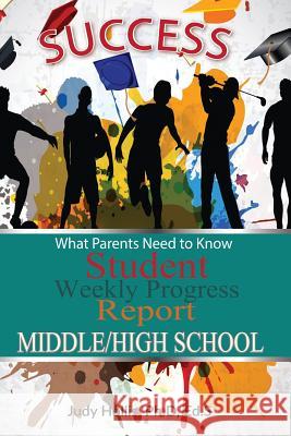 What Parents Need to Know Student Weekly Progress Report Middle/High School Judy Hollis Ph D Ed S 9781498494939 Xulon Press - książka