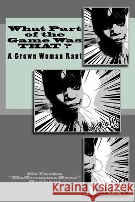 What Part of the Game Was THAT?: A Grown Woman Rant Graham, Natasha Mzgrammybear 9781461188902 Createspace Independent Publishing Platform - książka