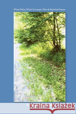 What Paths, What Journeys: New & Selected Poems Samuel Charters 9781508450900 Createspace - książka