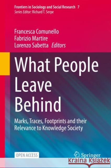 What People Leave Behind: Marks, Traces, Footprints and their Relevance to Knowledge Society Francesca Comunello, Fabrizio Martire, Lorenzo Sabetta 9783031117558 Springer International Publishing AG - książka