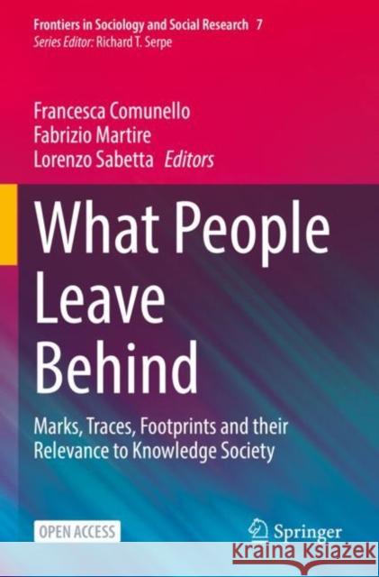 What People Leave Behind: Marks, Traces, Footprints and their Relevance to Knowledge Society Francesca Comunello, Fabrizio Martire, Lorenzo Sabetta 9783031117589 Springer International Publishing AG - książka