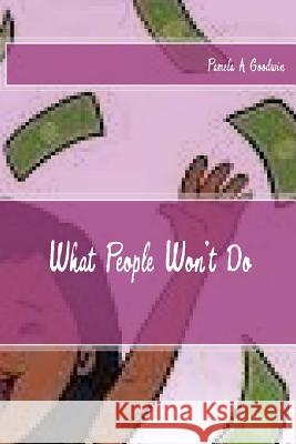 What People Won't Do Pamela a. Goodwin 9781514232729 Createspace - książka