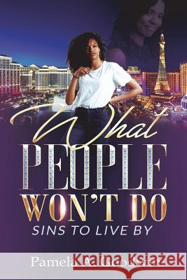 What People Won't Do: Sins To Live By Goodwin, Pamela a. 9781720738961 Createspace Independent Publishing Platform - książka