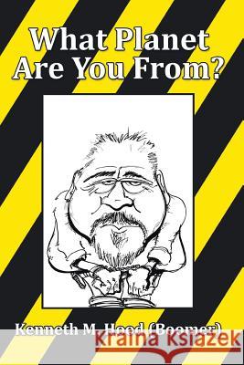 What Planet Are You From? Kenneth M Hood (Boomer) 9781514444979 Xlibris - książka
