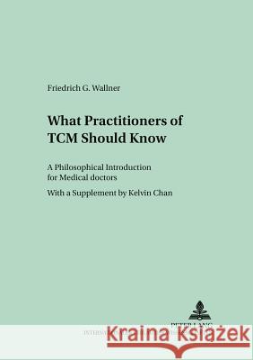 What Practitioners of TCM Should Know; A Philosophical Introduction for Medical Doctors Wallner, Friedrich G. 9783631540985 Peter Lang AG - książka