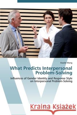 What Predicts Interpersonal Problem-Solving Wang, Xiaolei 9783639453621 AV Akademikerverlag - książka