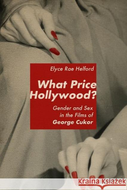 What Price Hollywood?: Gender and Sex in the Films of George Cukor Elyce Rae Helford 9780813179292 University Press of Kentucky - książka
