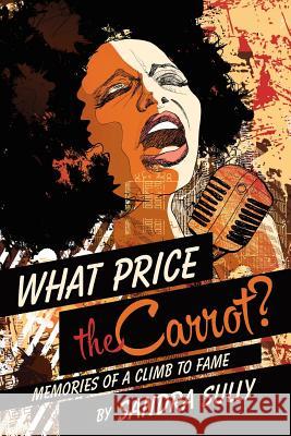 What Price the Carrot?: Memories of a Climb to Fame Sandra Sully 9781491763322 iUniverse - książka