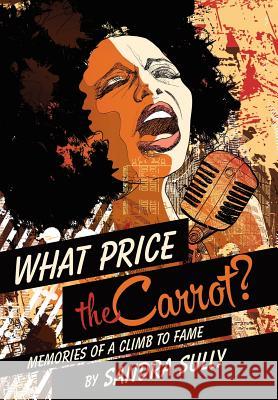 What Price the Carrot?: Memories of a Climb to Fame Sandra Sully 9781491763339 iUniverse - książka