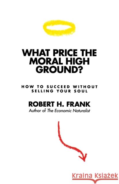 What Price the Moral High Ground?: How to Succeed Without Selling Your Soul Frank, Robert H. 9780691146942  - książka