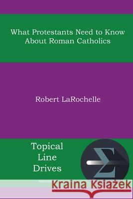 What Protestants Need to Know about Roman Catholics Robert R LaRochelle   9781938434778 Energion Publications - książka