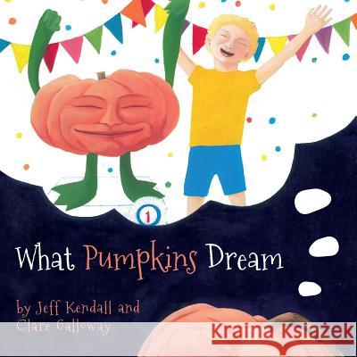 What Pumpkins Dream Jeff Kendall Clare Galloway 9781499652703 Createspace - książka