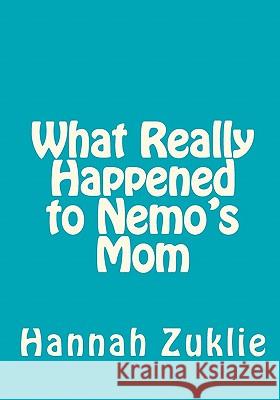 What Really Happened to Nemo's Mom Hannah Zuklie 9781442100930 Createspace - książka