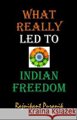 What Really Led to Indian Freedom Rajnikant Puranik 9781719806824 Independently Published - książka
