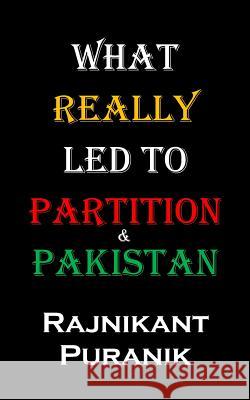 What Really Led to Partition & Pakistan Rajnikant Puranik 9781719804394 Independently Published - książka