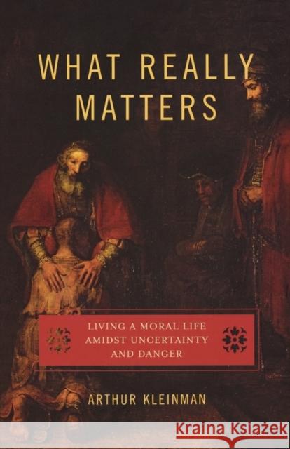 What Really Matters: Living a Moral Life Amidst Uncertainty and Danger Kleinman, Arthur 9780195331325  - książka