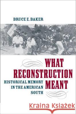 What Reconstruction Meant: Historical Memory in the American South Baker, Bruce E. 9780813926605 University of Virginia Press - książka