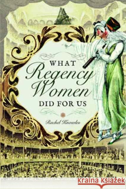 What Regency Women Did For Us Rachel Knowles 9781473882249 Pen & Sword Books Ltd - książka