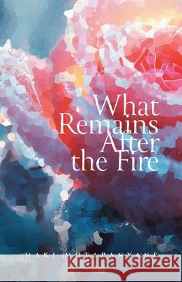What Remains After the Fire Maki Motapanyane 9781038351845 FriesenPress - książka