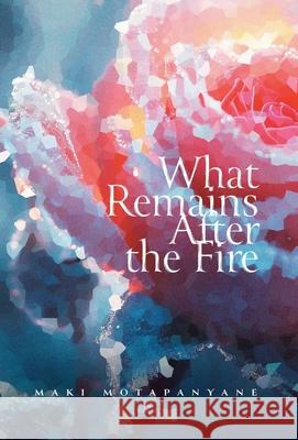 What Remains After the Fire Maki Motapanyane 9781038351852 FriesenPress - książka