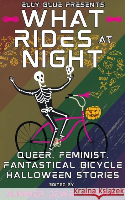 What Rides at Night: Queer, Feminist, Fantastical Bicycle Halloween Stories Summer Jewel Keown Elly Blue 9781648414527 Elly Blue Publishing - książka