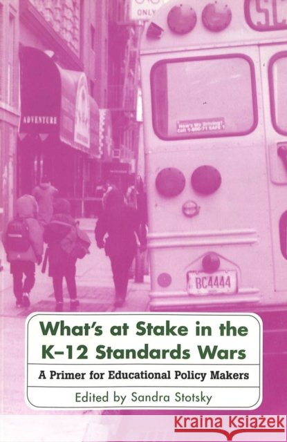 What's at Stake in the K-12 Standards Wars: A Primer for Educational Policy Makers Stotsky, Sandra 9780820444901 Peter Lang Publishing Inc - książka